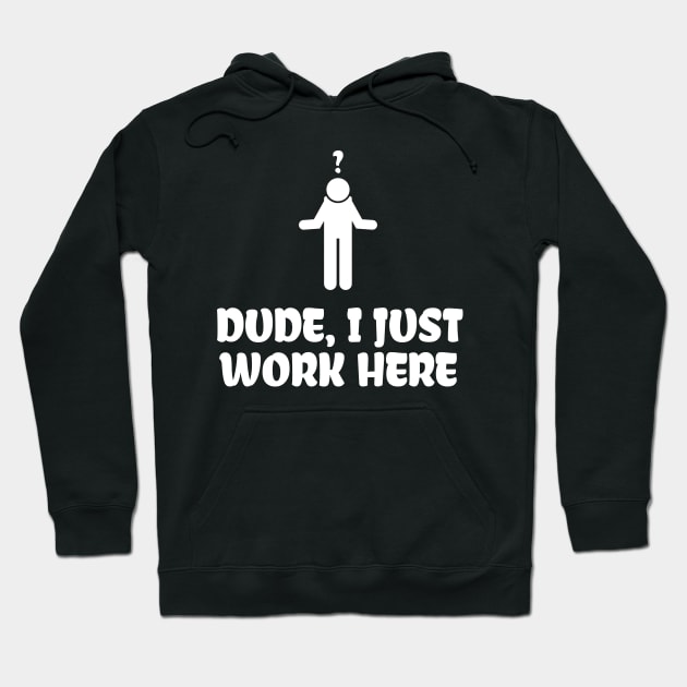 Dude, I Just Work Here Hoodie by NerdWordApparel